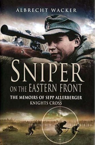 Download Sniper on the Eastern Front: The Memoirs of Sepp Allerberger, Knight’s Cross (English Edition) PDF