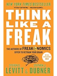 Think Like a Freak: The Authors of Freakonomics Offer to Retrain Your Brain