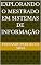 Livro Explorando o Mestrado em Sistemas de Informação (Tecnologia)