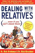 Dealing With Relatives (...even if you can't stand them) : Bringing Out the Best in Families at Their Worst