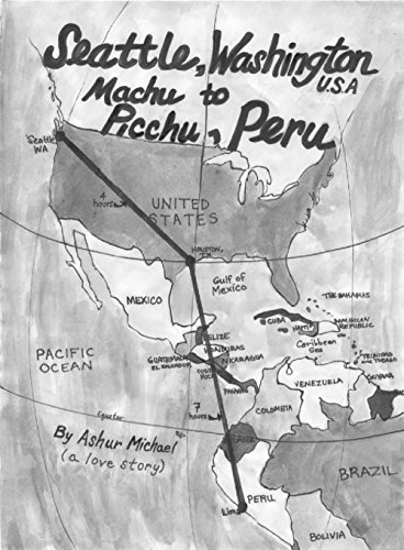 Seattle, Washington USA to Machu Picchu, Peru: Travel Guide w/70 pictures by Ashur Michael