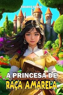 Livro A Princesa de Raça Amarela (Amarelo Livro, Amarelos, Livros Amarelo, Literatura Infantil Inclusão, Livro Infantil Fantasia, Livro Infantil Autoestima, ... Nikkei, Inclusão) (LITERATURA INCLUSIVA)