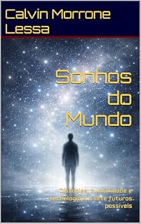 Livro Sonhos do Mundo: Distopias, humanidade e tecnologia em sete futuros possíveis (Crônicas do Mundo Livro 1)