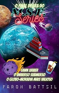 Livro O M.S.E. - Livro 3: Lawn Xavier, O Universo Submerso, O Globo-Moradia mais Valioso de TriÚni, O Final da Era
