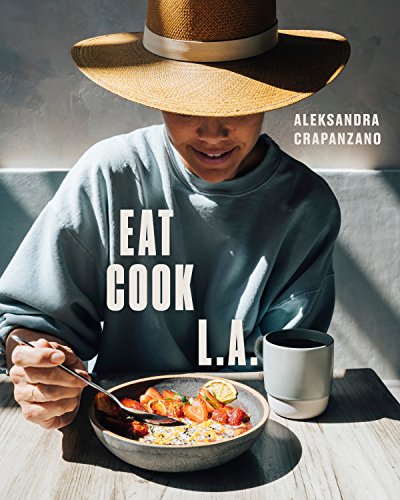 [B.O.O.K] EAT. COOK. L.A.: Recipes from the City of Angels [A Cookbook] Z.I.P
