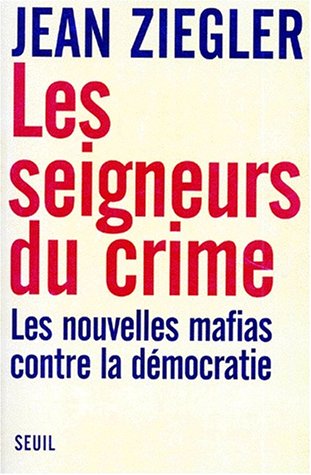 Les seigneurs du crime: les nouvelles mafias contre la démocratie
