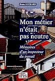 Mon métier n'était pas neutre : Mémoires d'un inspecteur du travail by