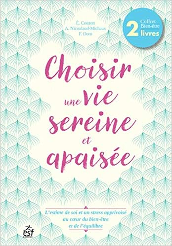 Choisir Une Vie Sereine Et Apaisee Coffret En 2 Volumes S Estimer Pour Reussir Sa Vie Soyez Un Stresse Heureux Amazon Fr Couzon Elisabeth Nicoulaud Michaux Agnes Dorn Francoise Livres