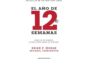 El año de 12 semanas: Logra en 12 semanas lo que otros hacen en 12 meses (Spanish Edition)