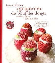 Petits délices à grignoter du bout des doigts sans en faire tout un plat