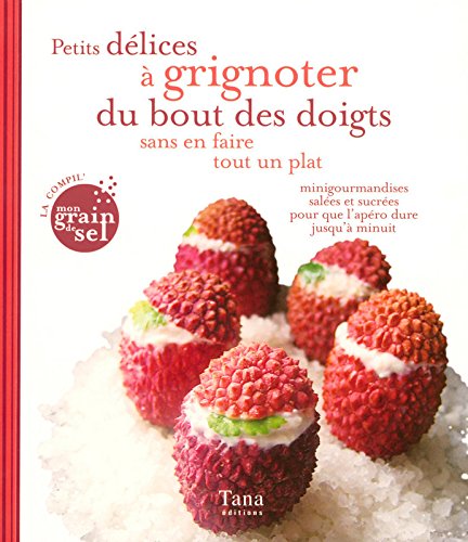 Petits délices à grignoter du bout des doigts sans en faire tout un plat