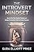 Introvert Mindset: How to Use Your Special Talents and Unique Personality Traits to Create Success ( by Sara Elliott Price