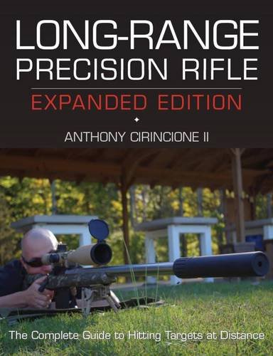 Long-Range Precision Rifle, Expanded Edition: The Complete Guide to Hitting Targets at Distance