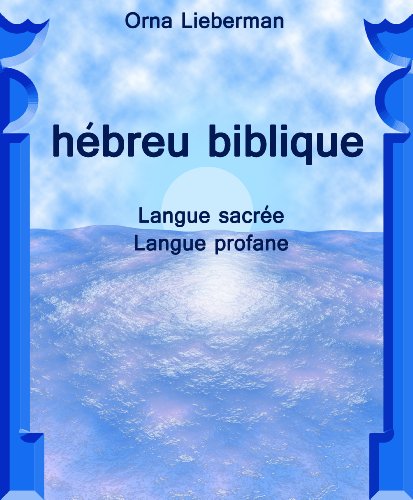 hébreu biblique Langue sacrée Langue profane (French Edition) by Orna Lieberman