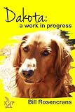 Dakota: A Work in Progress by Bill  Rosencrans
