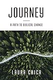 Journey: A Path to Biblical Change by Laura Chica