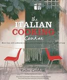 The Italian Cooking Course: More than 400 authentic recipes and techniques from every region of Ital The Italian Cooking Course: More than 400 authentic recipes and techniques from every region of Ital