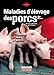 Maladies d'élevage des porcs : Diagnostic, Cause, Evolution by