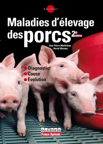 Maladies d'élevage des porcs : Diagnostic, Cause, Evolution by Guy-Pierre Martineau, Hervé Morvan