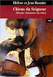 Chiens du seigneur : Histoire chrétienne du chien by