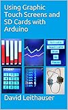 Using Graphic Touch Screens and SD Cards with Arduino by David Leithauser