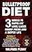 Bulletproof Diet: 3 Weeks to Rapid Fat Loss, Laser Sharp Focus and a Better Life (Contains 2 Texts: The Bulletproof Diet & The Bulletproof Cookbook - The Essential Weight Loss Plan)