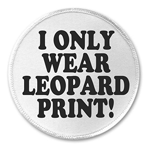A&T Designs I Only Wear Leopard Print ! 3" Sew On Patch