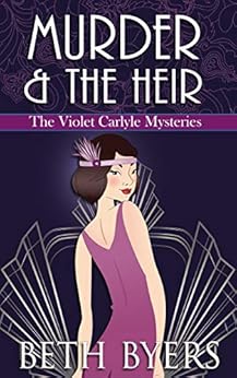 Murder & The Heir: A Violet Carlyle Cozy Historical Mystery (The Violet Carlyle Mysteries Book 1) by [Byers, Beth]