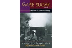 The Maple Sugar Book: Together with Remarks on Pioneering as a Way of Living in the Twentieth Century (Good Life Series)