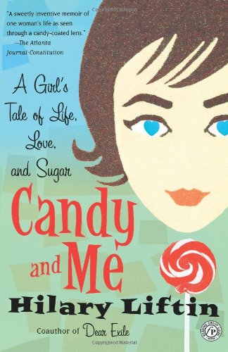 Candy and Me: A Girl's Tale of Life, Love, and Sugar, by Hilary Liftin