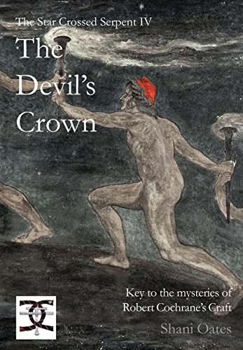 The Devil's Crown: Key to the mysteries of Robert Cochrane's Craft (The Star Crossed Serpent) by Shani Oates