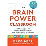 The Brain Power Classroom: 10 Essentials for Focus, Mindfulness, and Emotional Wellness