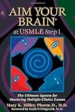 Aim Your Brain at USMLE Step 1: The Ultimate System for Mastering Multiple-Choice Exams