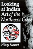 Front cover for the book Looking at Indian Art of the Northwest Coast by Hilary Stewart