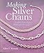 Making Silver Chains: Simple Techniques, Beautiful Designs by Glen Waszek