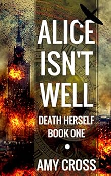 Alice Isn't Well (Death Herself Book 1) by [Cross, Amy]