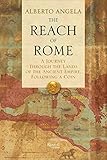 The Reach of Rome: A Journey Through the Lands of the Ancient Empire, Following a Coin by Alberto Angela, Gregory Conti