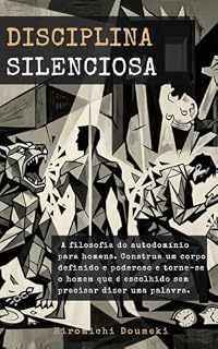 Livro Disciplina Silenciosa: A filosofia do autodomínio para homens. Construa um corpo definido e poderoso e torne-se o homem que é escolhido sem precisar dizer uma palavra.