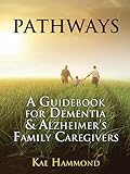 Pathways: A Guidebook for Dementia & Alzheimer's Family Caregivers by 