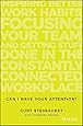 Can I Have Your Attention?: Inspiring Better Work Habits, Focusing Your Team, and Getting Stuff Done in the Constantly Connected Workplace