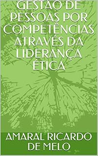 Livro GESTÃO DE PESSOAS POR COMPETÊNCIAS ATRAVÉS DA LIDERANÇA ÉTICA