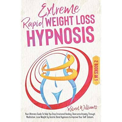 Buy Extreme Rapid Weight Loss Hypnosis Your Ultimate Guide To Help You Stop Emotional Healing Overcome Anxiety Through Meditation Lose Weight By Gastric Band Hypnosis To Improve Your Self Esteem Paperback January
