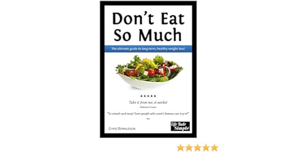 Don T Eat So Much The Ultimate Guide To Long Term Healthy Weight Loss Life Made Simple