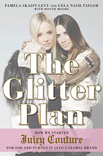 The Glitter Plan: How We Started Juicy Couture for $200 and Turned It into a Global Brand