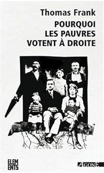 Pourquoi Les Pauvres Votent A Droite Thomas Frank Babelio