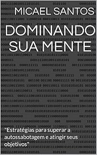 Livro Dominando sua mente : "Estratégias para superar a autossabotagem e atingir seus objetivos"