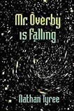 Front cover for the book Mr. Overby Is Falling by Nathan Tyree