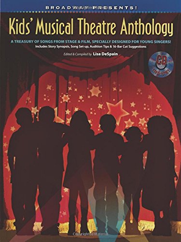 Broadway Presents! Kids’ Musical Theatre Anthology: A Treasury of Songs from Stage & Film, Specially Designed for Young…