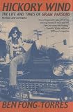 Hickory Wind: The Life and Times of Gram Parsons by Ben Fong-Torres