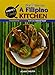 A Filipino Kitchen: Traditional Recipes With an Island Twist